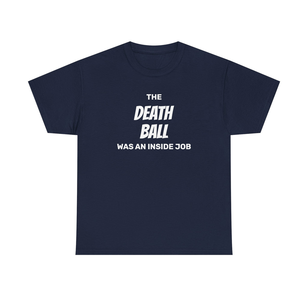 T-Shirt — "The Death Ball Was An Inside Job" Bold Statement Tee