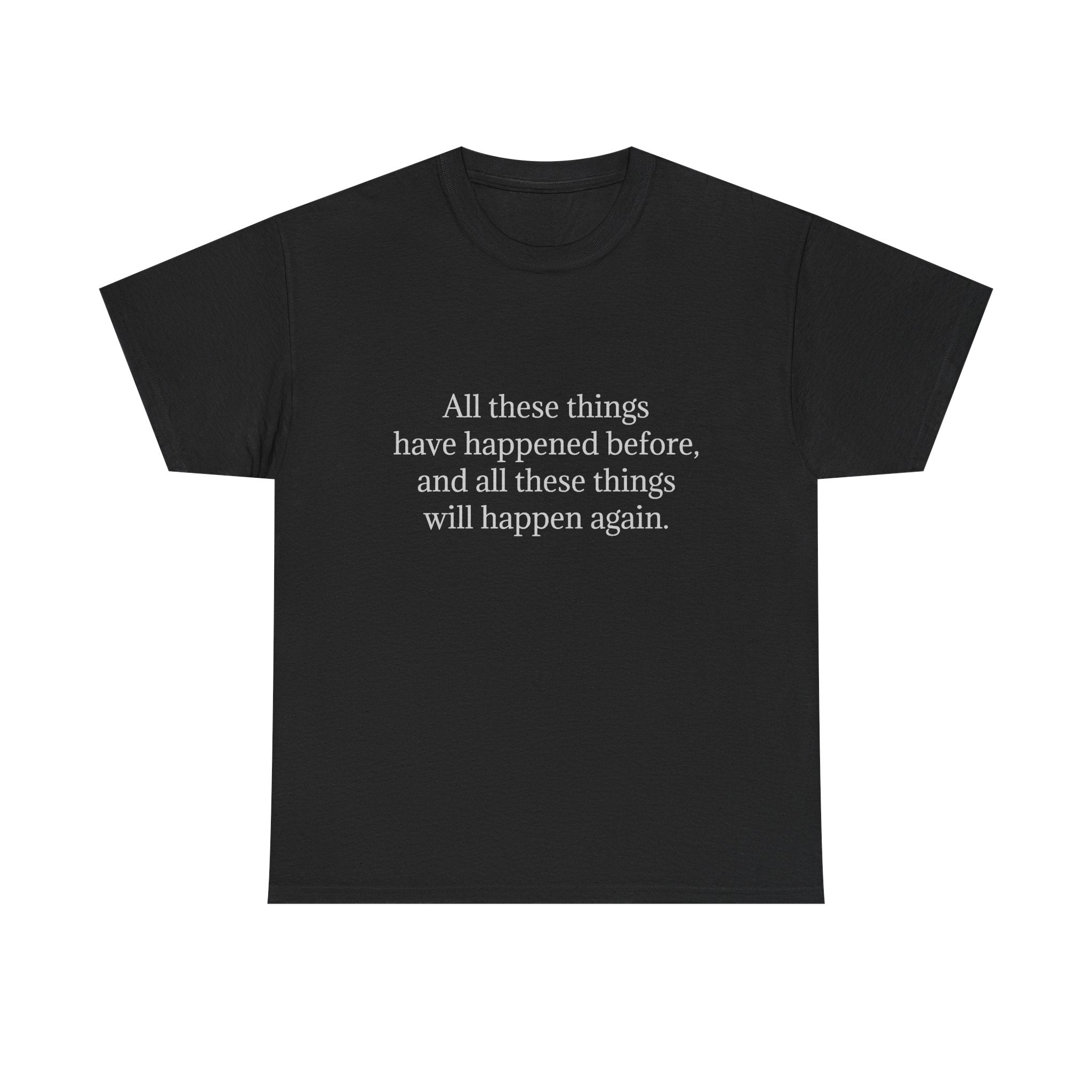 T‑Shirt — Minimal Text Tee “All these things have happened before, and all these things will happen again.”