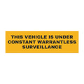 Car Magnet — “This Vehicle Is Under Constant Warrantless Surveillance”