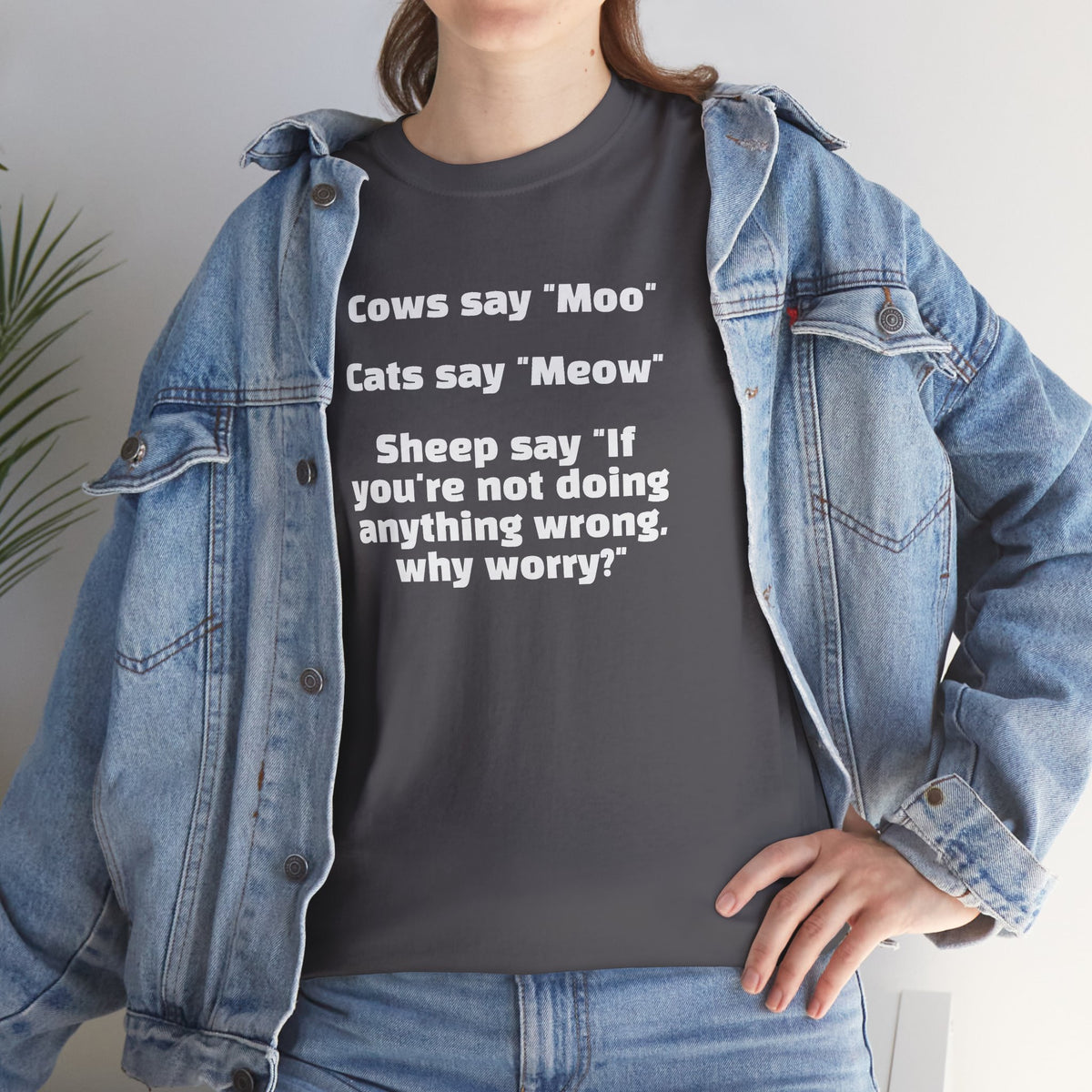 Funny Animal Quote Tee — “Cows say ‘Moo’ Cats say ‘Meow’ Sheep say ‘If you're not doing anything wrong, why worry?’”