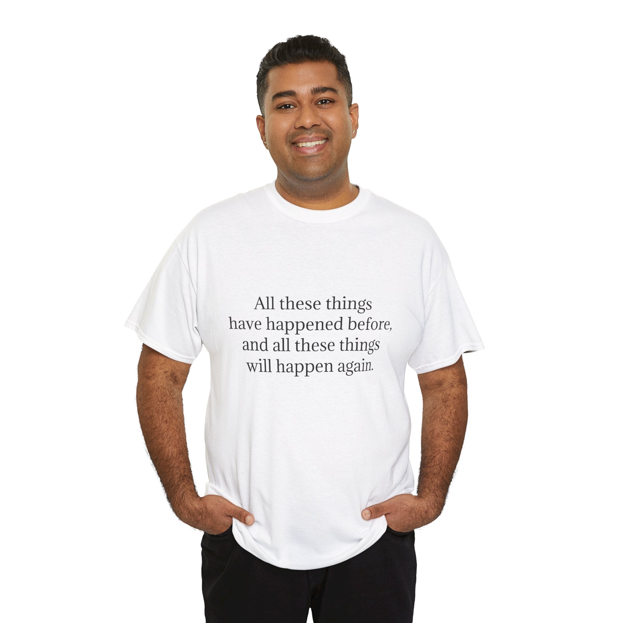 T‑Shirt — Minimal Text Tee “All these things have happened before, and all these things will happen again.”
