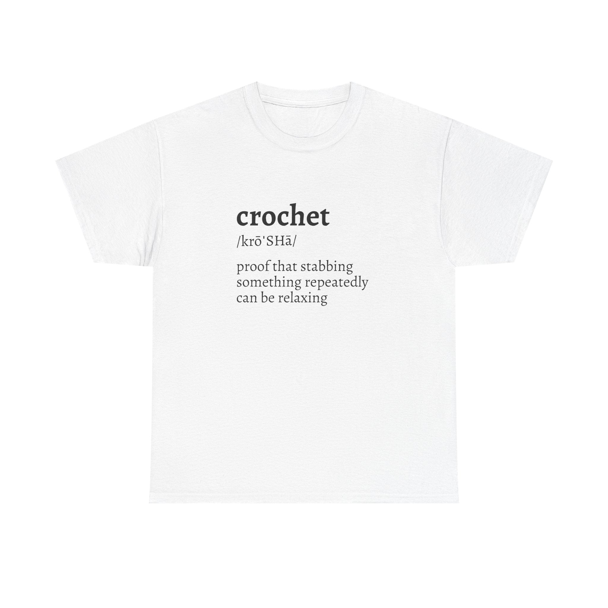 Crochet Definition Tee — "crochet /krōˈSHā/ proof that stabbing something repeatedly can be relaxing"