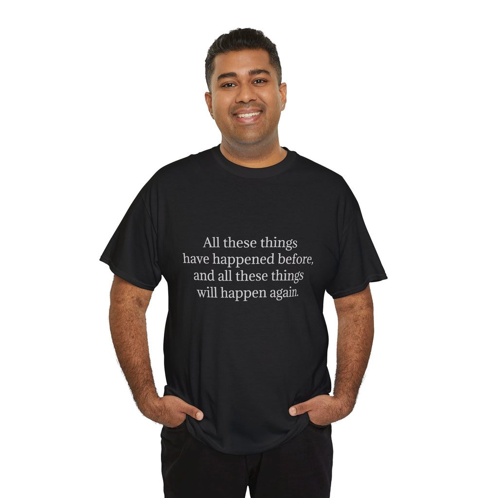 T‑Shirt — Minimal Text Tee “All these things have happened before, and all these things will happen again.”