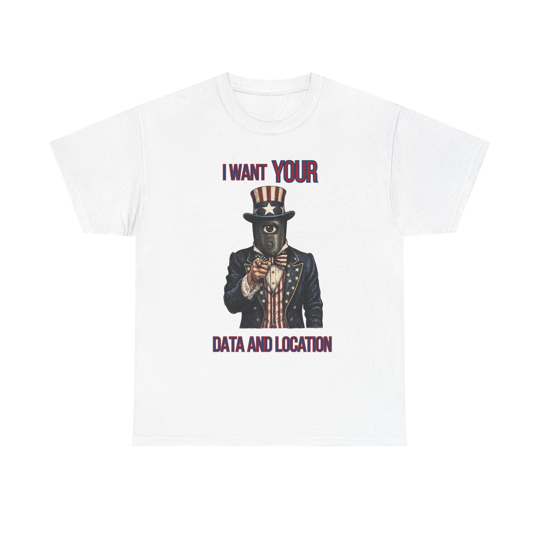T-Shirt — "I Want Your Data and Location" Uncle Surveillance Privacy Tee