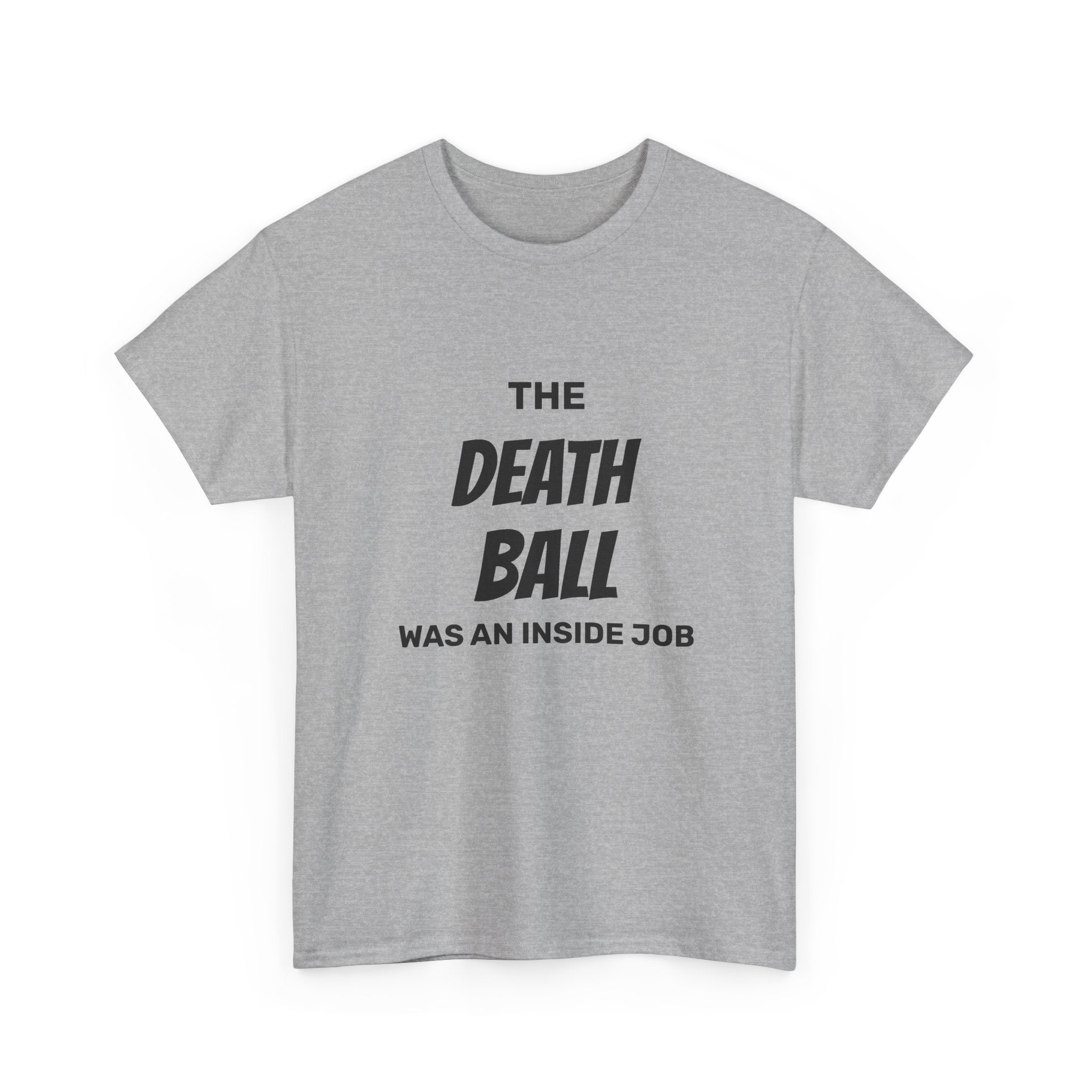 T-Shirt — "The Death Ball Was An Inside Job" Bold Statement Tee