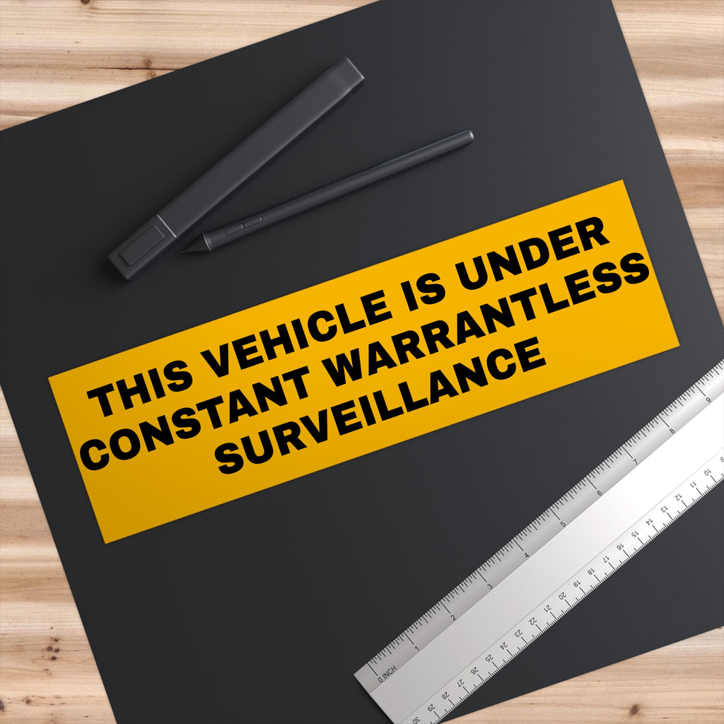 Bumper Sticker — "This Vehicle Is Under Constant Warrantless Surveillance" (Funny Privacy Statement)