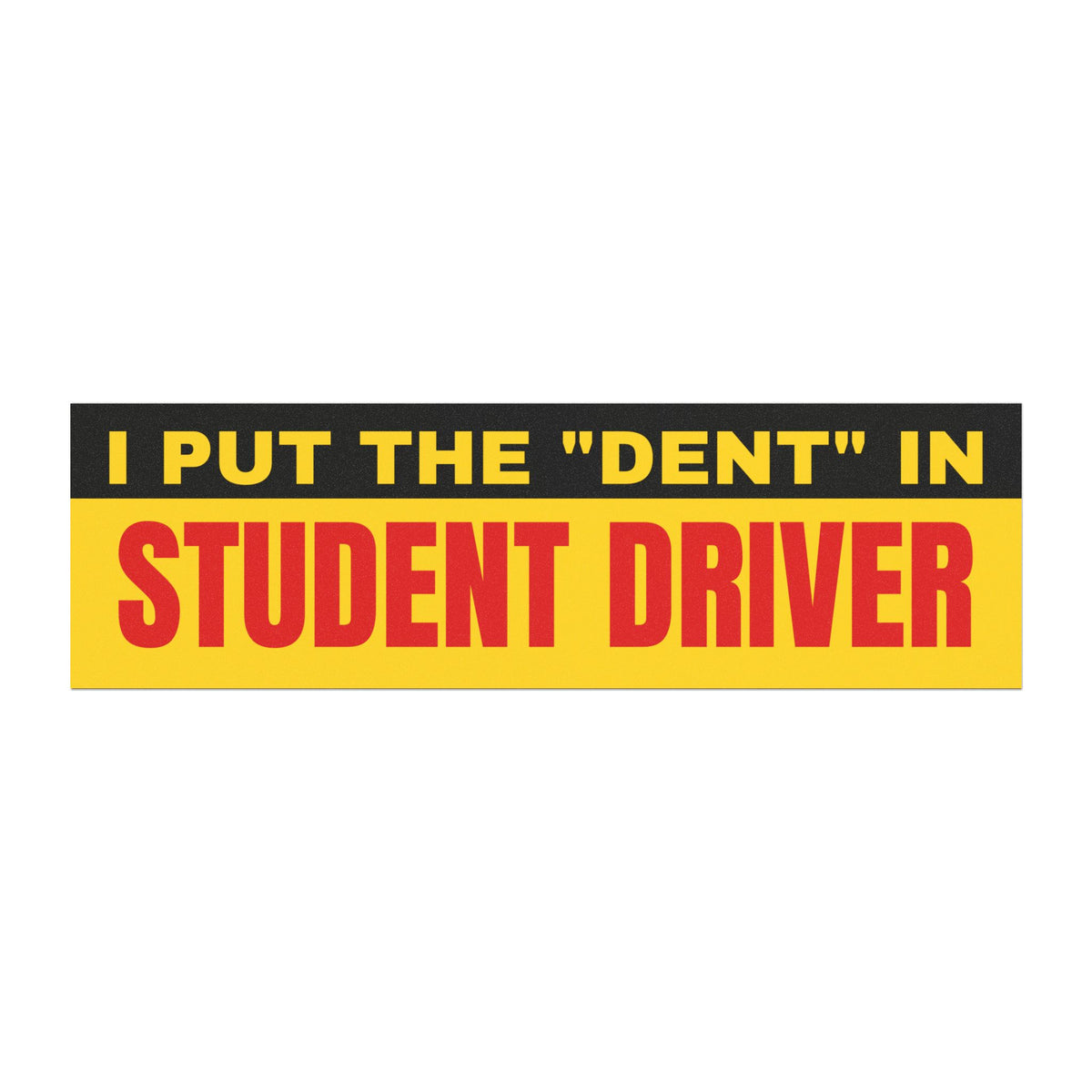Student Driver Car Magnet — "I Put the 'Dent' in Student Driver" Funny Road Sign Sticker
