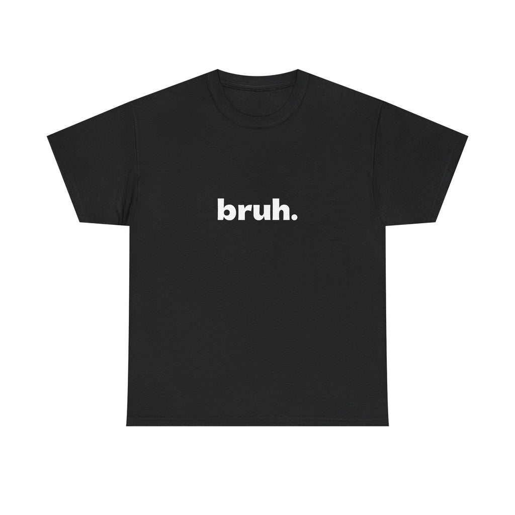 Bruh. Tee — Minimalist Casual Graphic T-Shirt