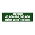 Bumper Sticker — "I Can Think of 40,000,000,000,000 Reasons We Need Term Limits" (Political Campaign Sticker)