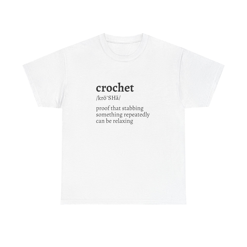 Crochet Definition Tee — "crochet /krōˈSHā/ proof that stabbing something repeatedly can be relaxing"