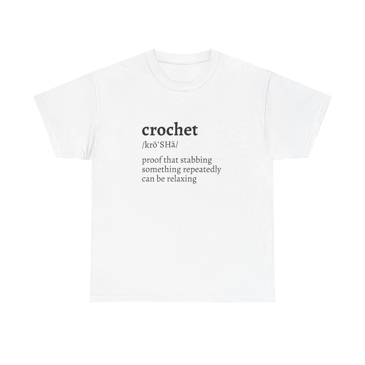 Crochet Definition Tee — "crochet /krōˈSHā/ proof that stabbing something repeatedly can be relaxing"