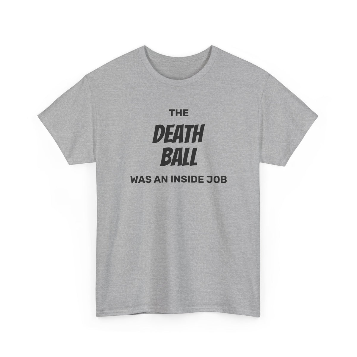 T-Shirt — "The Death Ball Was An Inside Job" Bold Statement Tee