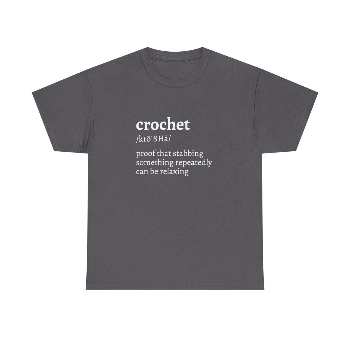 Crochet Definition Tee — "crochet /krōˈSHā/ proof that stabbing something repeatedly can be relaxing"