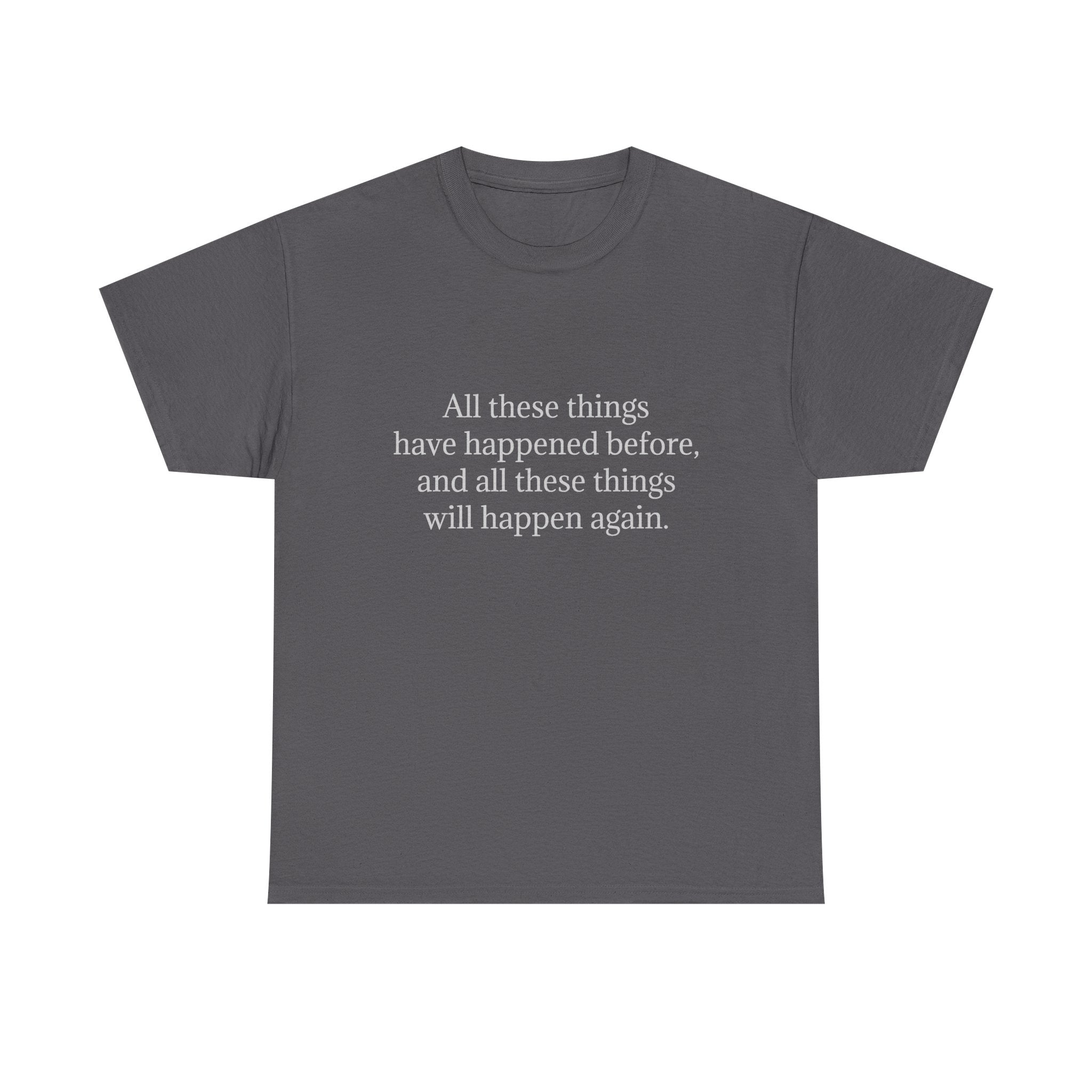 T‑Shirt — Minimal Text Tee “All these things have happened before, and all these things will happen again.”