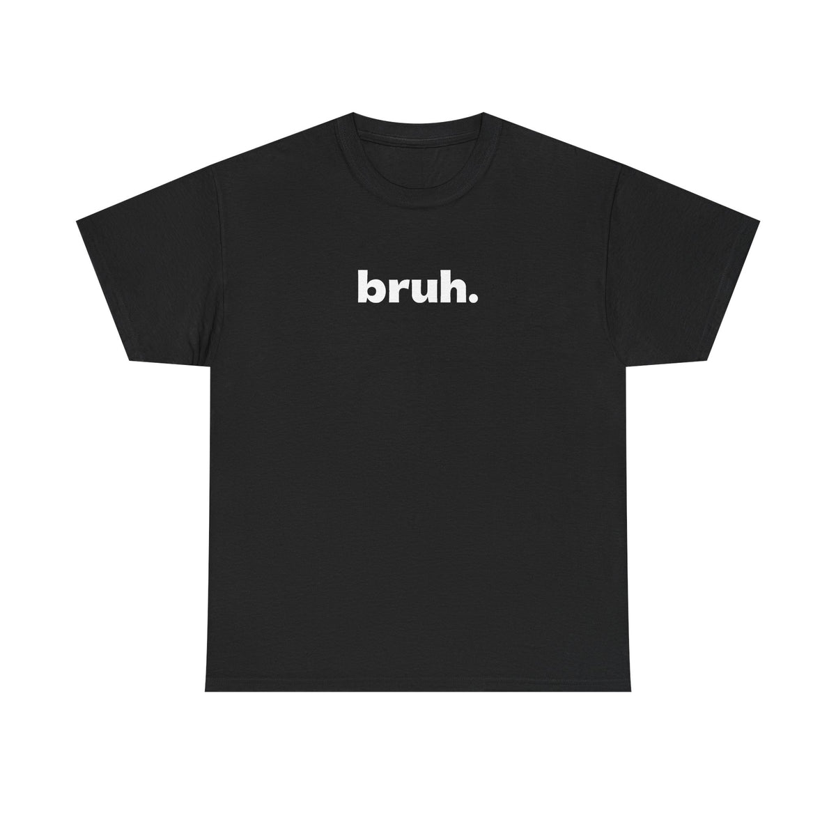Bruh. Tee — Minimalist Casual Graphic T-Shirt