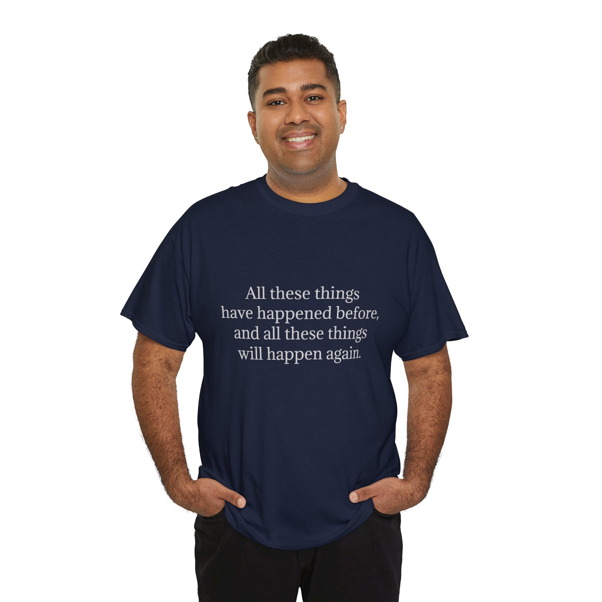 T‑Shirt — Minimal Text Tee “All these things have happened before, and all these things will happen again.”