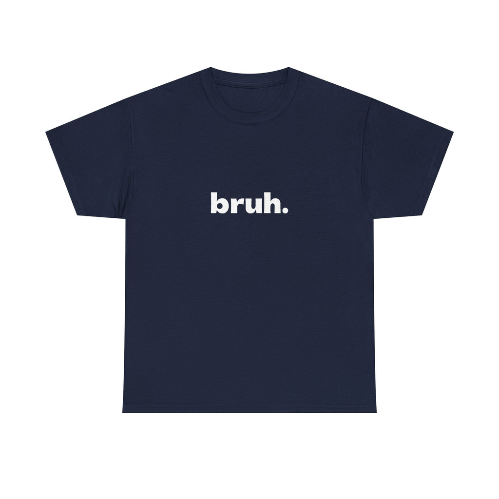 Bruh. Tee — Minimalist Casual Graphic T-Shirt