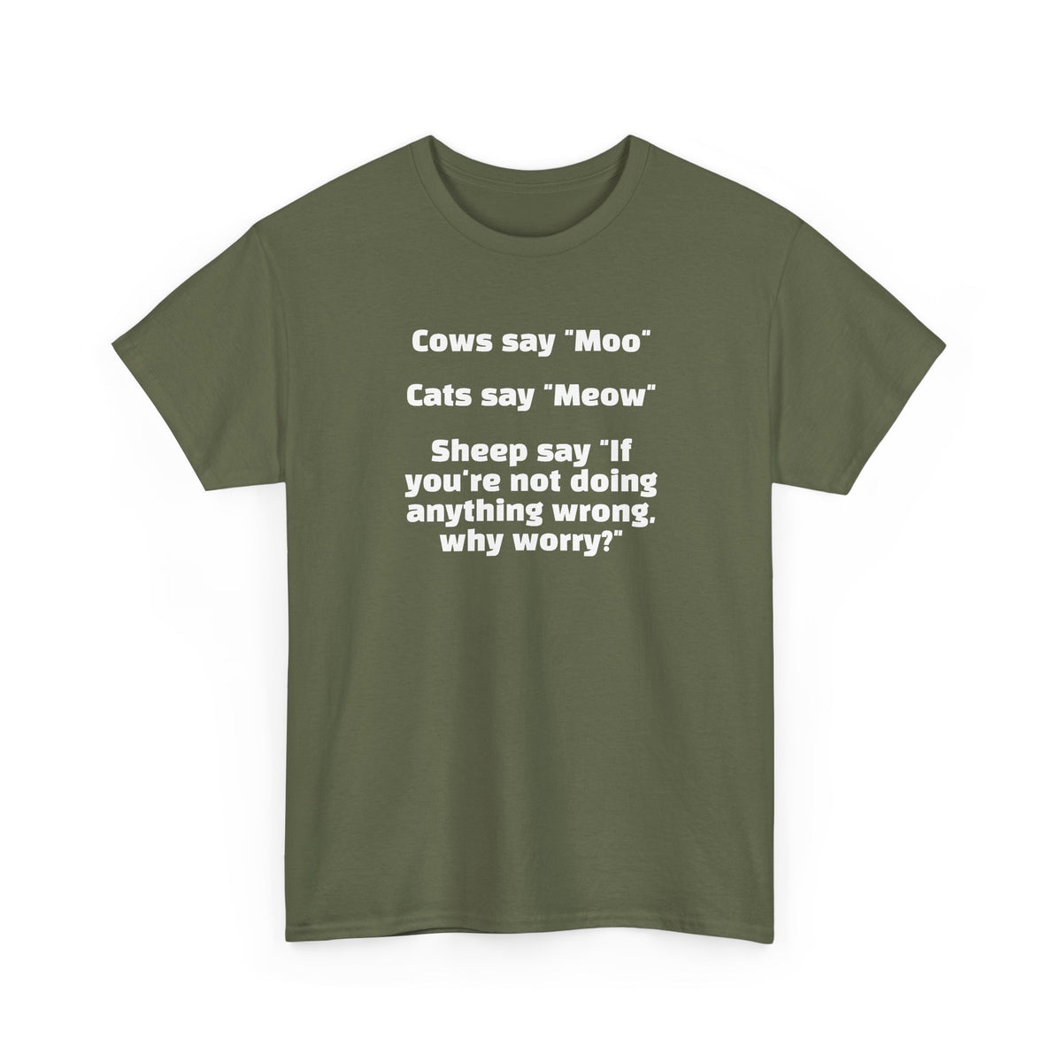 Funny Animal Quote Tee — “Cows say ‘Moo’ Cats say ‘Meow’ Sheep say ‘If you're not doing anything wrong, why worry?’”