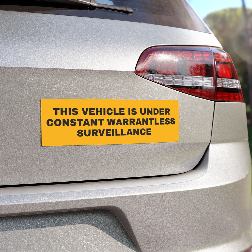 Car Magnet — “This Vehicle Is Under Constant Warrantless Surveillance”