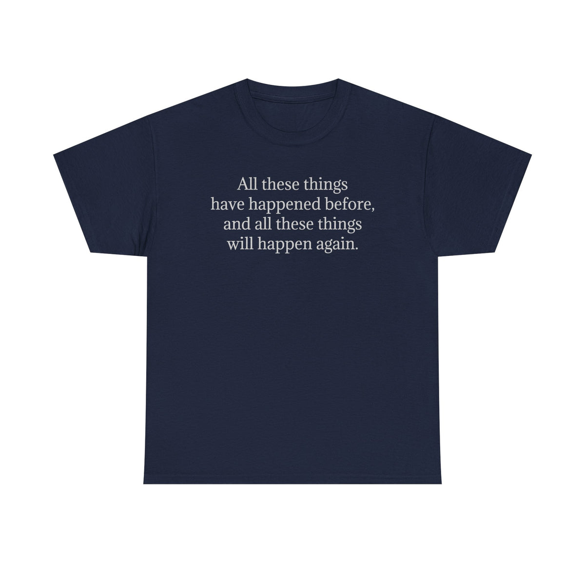 T‑Shirt — Minimal Text Tee “All these things have happened before, and all these things will happen again.”