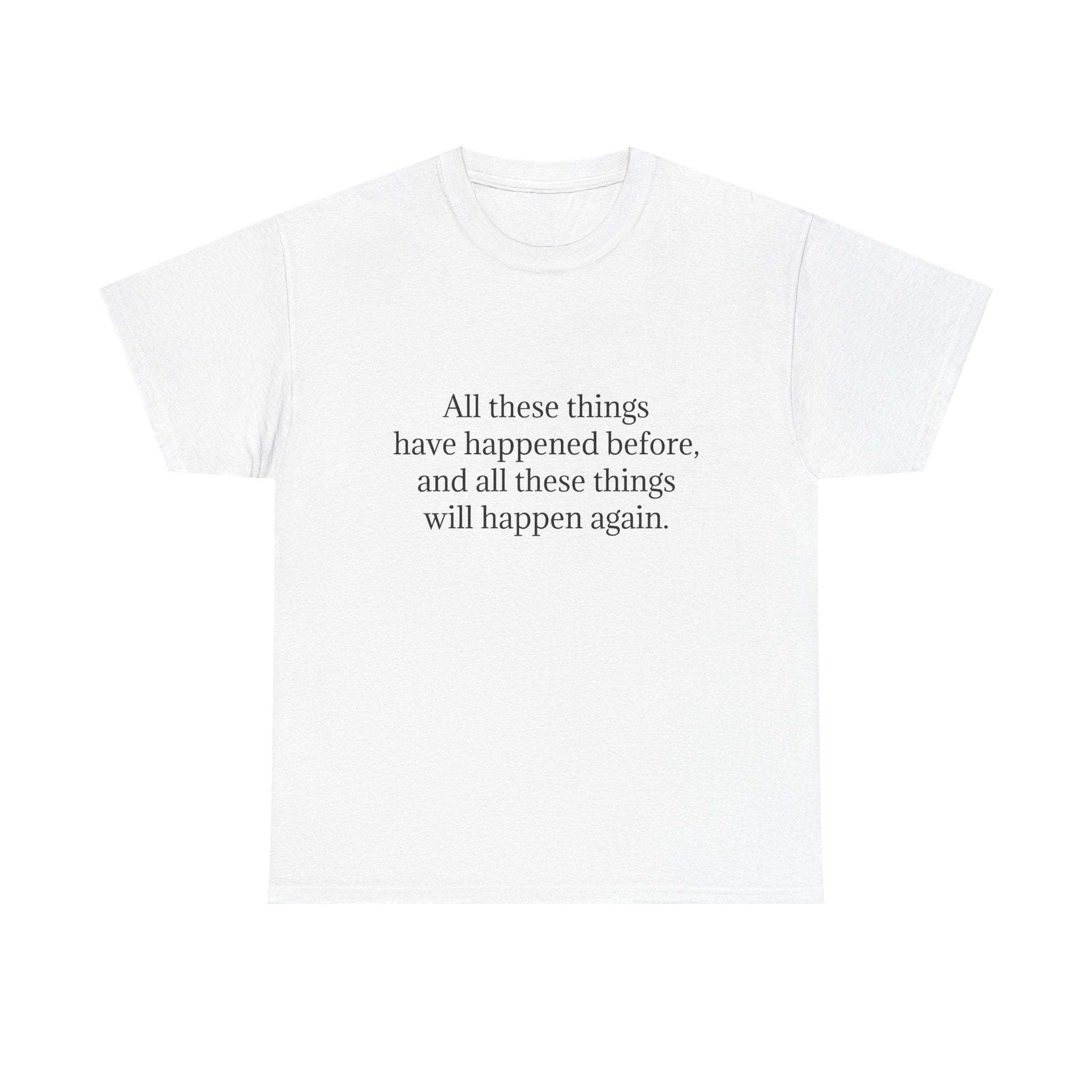 T‑Shirt — Minimal Text Tee “All these things have happened before, and all these things will happen again.”
