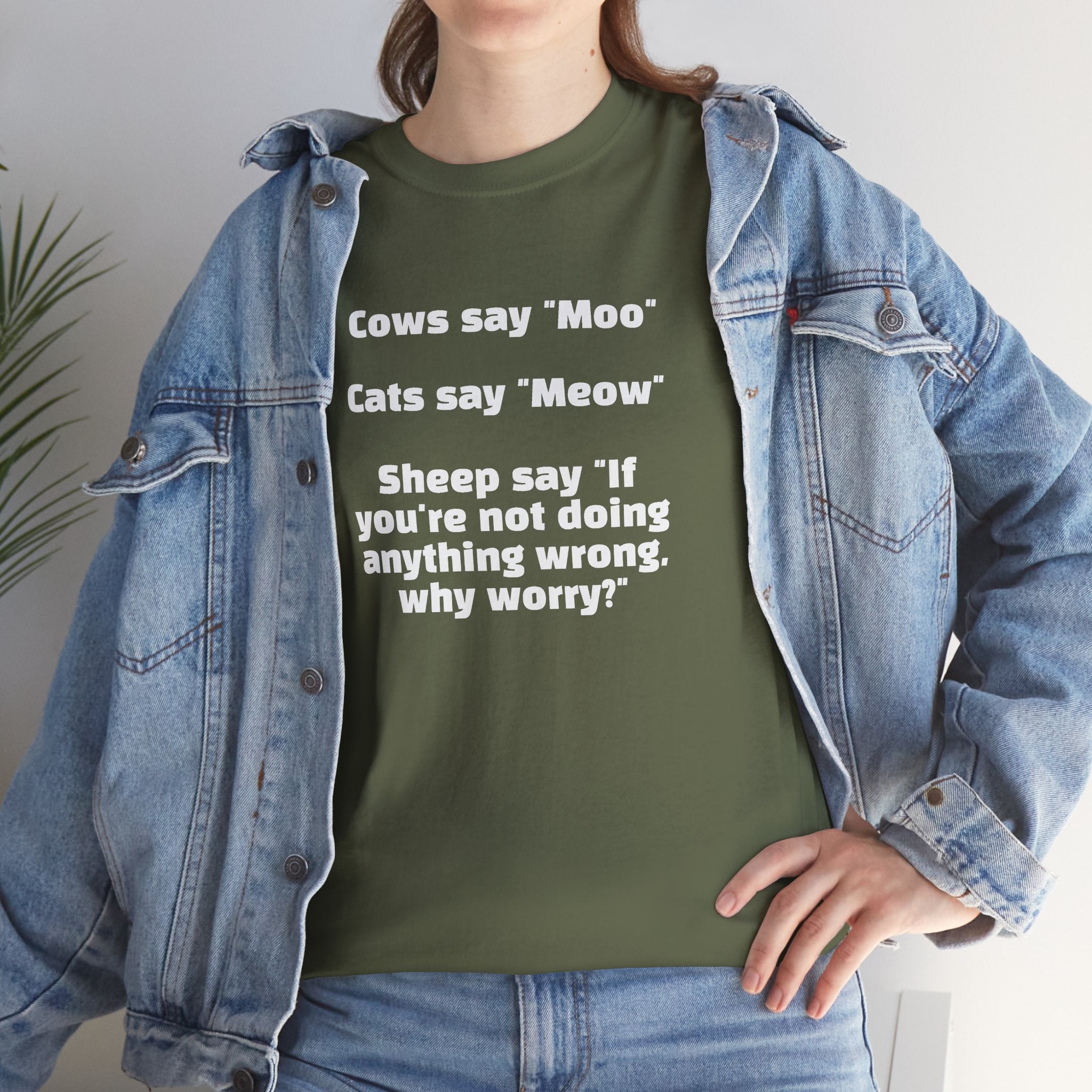 Funny Animal Quote Tee — “Cows say ‘Moo’ Cats say ‘Meow’ Sheep say ‘If you're not doing anything wrong, why worry?’”