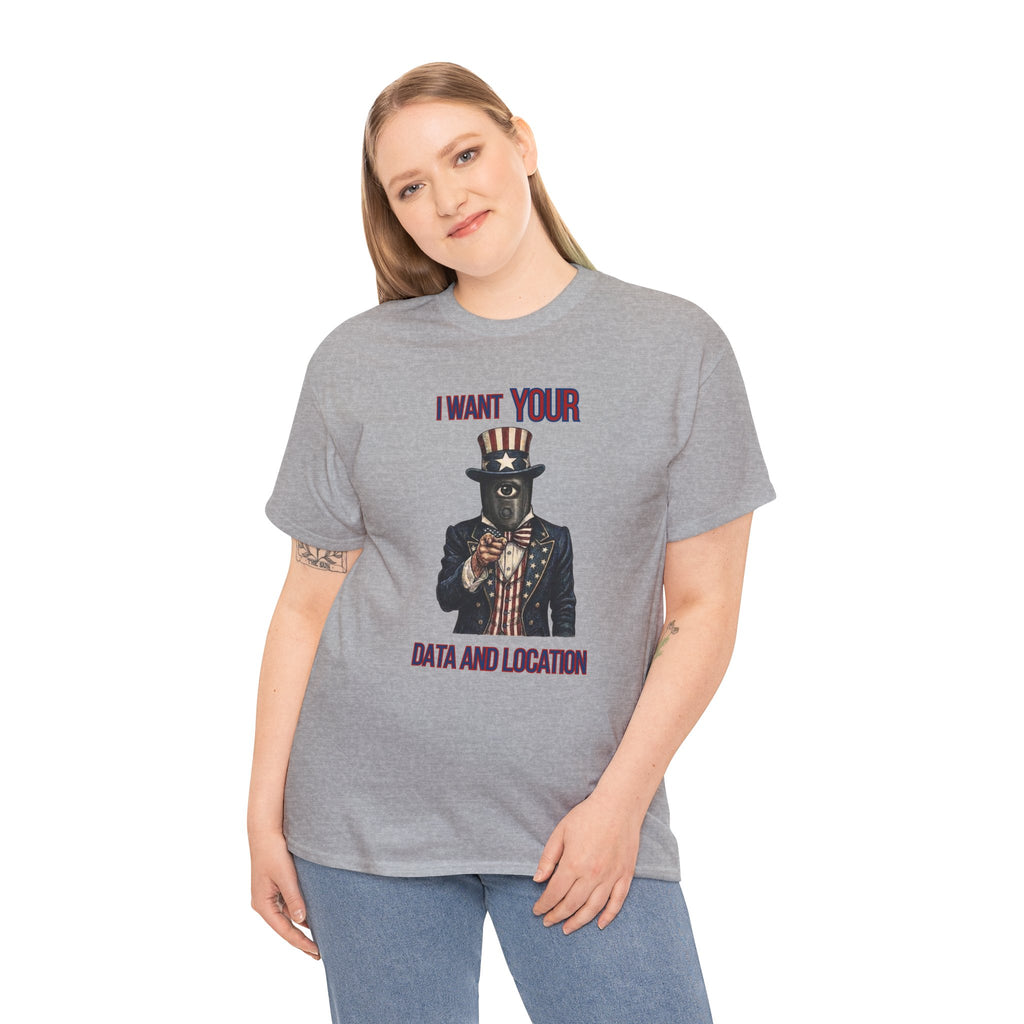 T-Shirt — "I Want Your Data and Location" Uncle Surveillance Privacy Tee