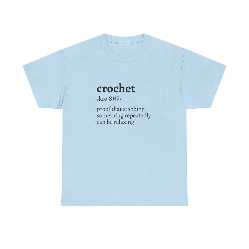 Crochet Definition Tee — "crochet /krōˈSHā/ proof that stabbing something repeatedly can be relaxing"