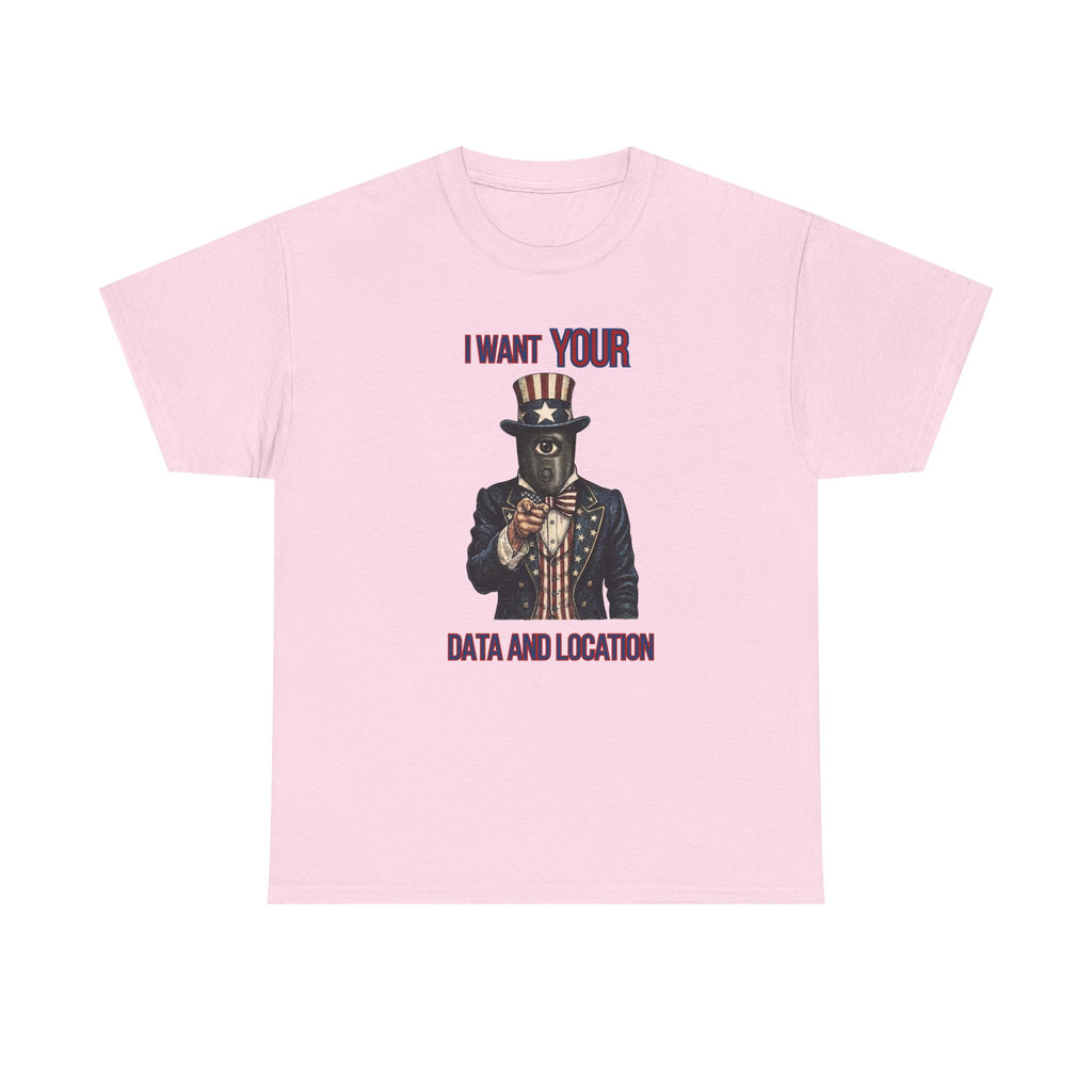 T-Shirt — "I Want Your Data and Location" Uncle Surveillance Privacy Tee