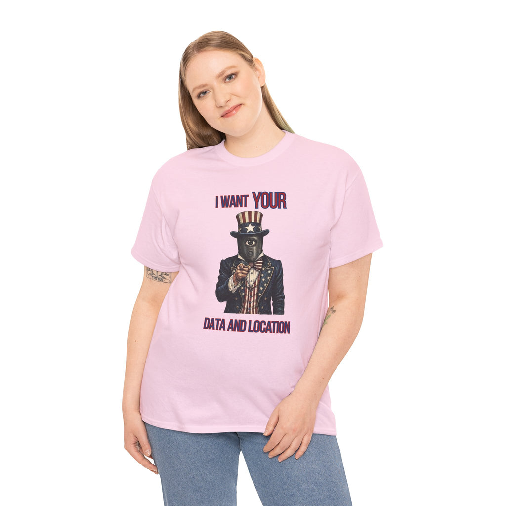 T-Shirt — "I Want Your Data and Location" Uncle Surveillance Privacy Tee