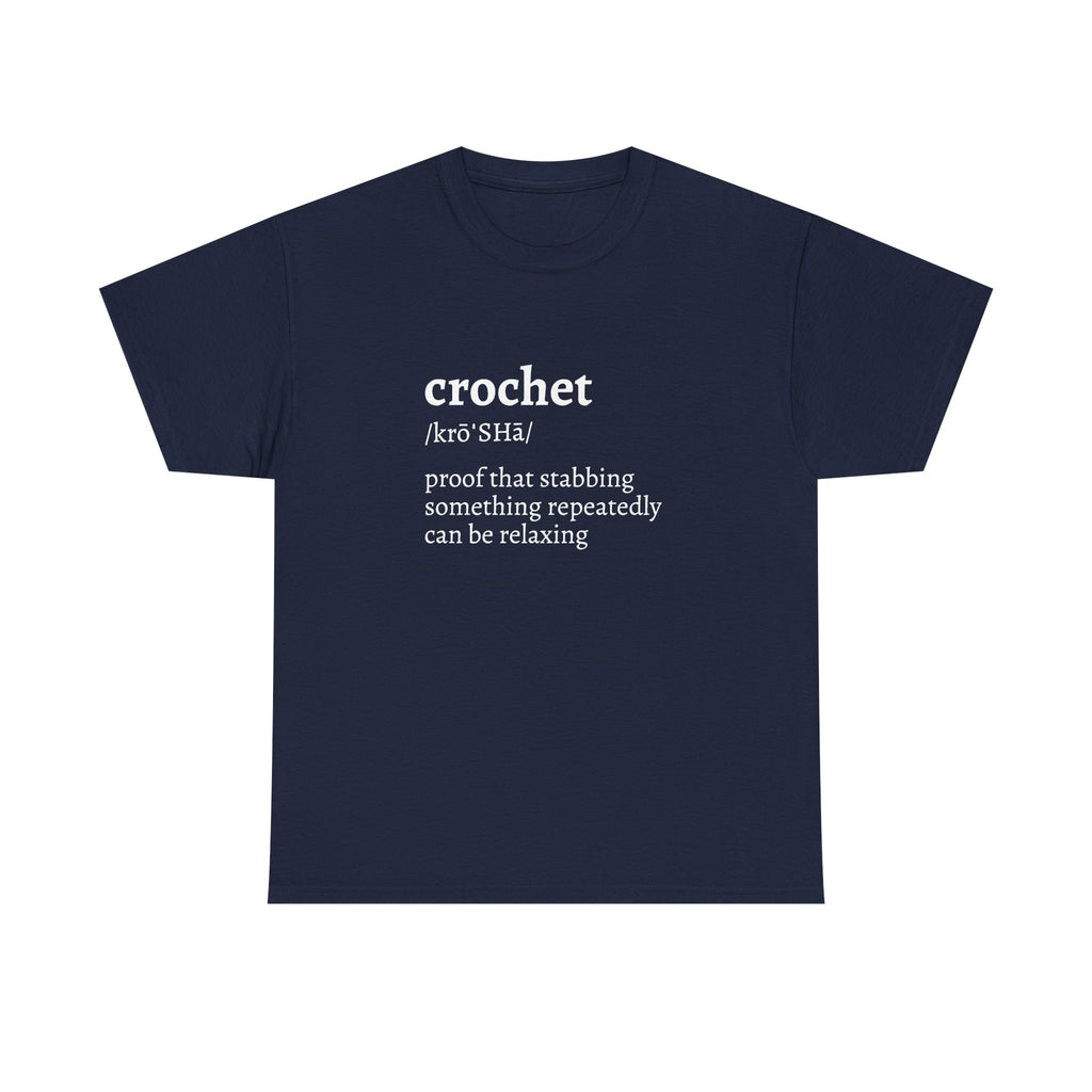Crochet Definition Tee — "crochet /krōˈSHā/ proof that stabbing something repeatedly can be relaxing"