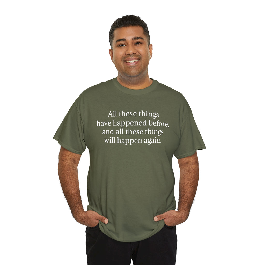 T‑Shirt — Minimal Text Tee “All these things have happened before, and all these things will happen again.”