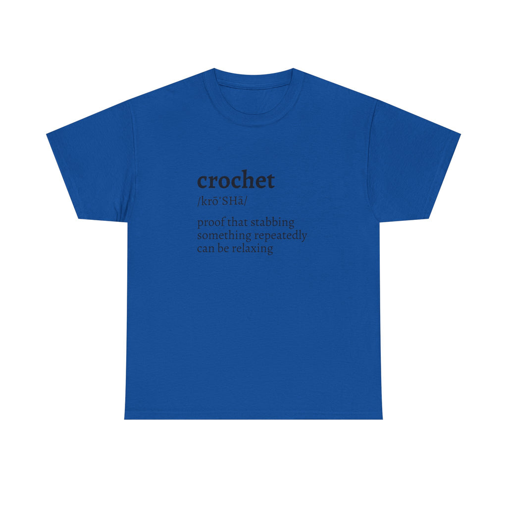 Crochet Definition Tee — "crochet /krōˈSHā/ proof that stabbing something repeatedly can be relaxing"