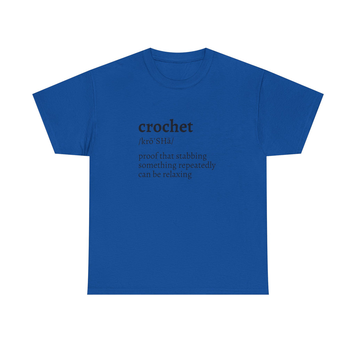 Crochet Definition Tee — "crochet /krōˈSHā/ proof that stabbing something repeatedly can be relaxing"
