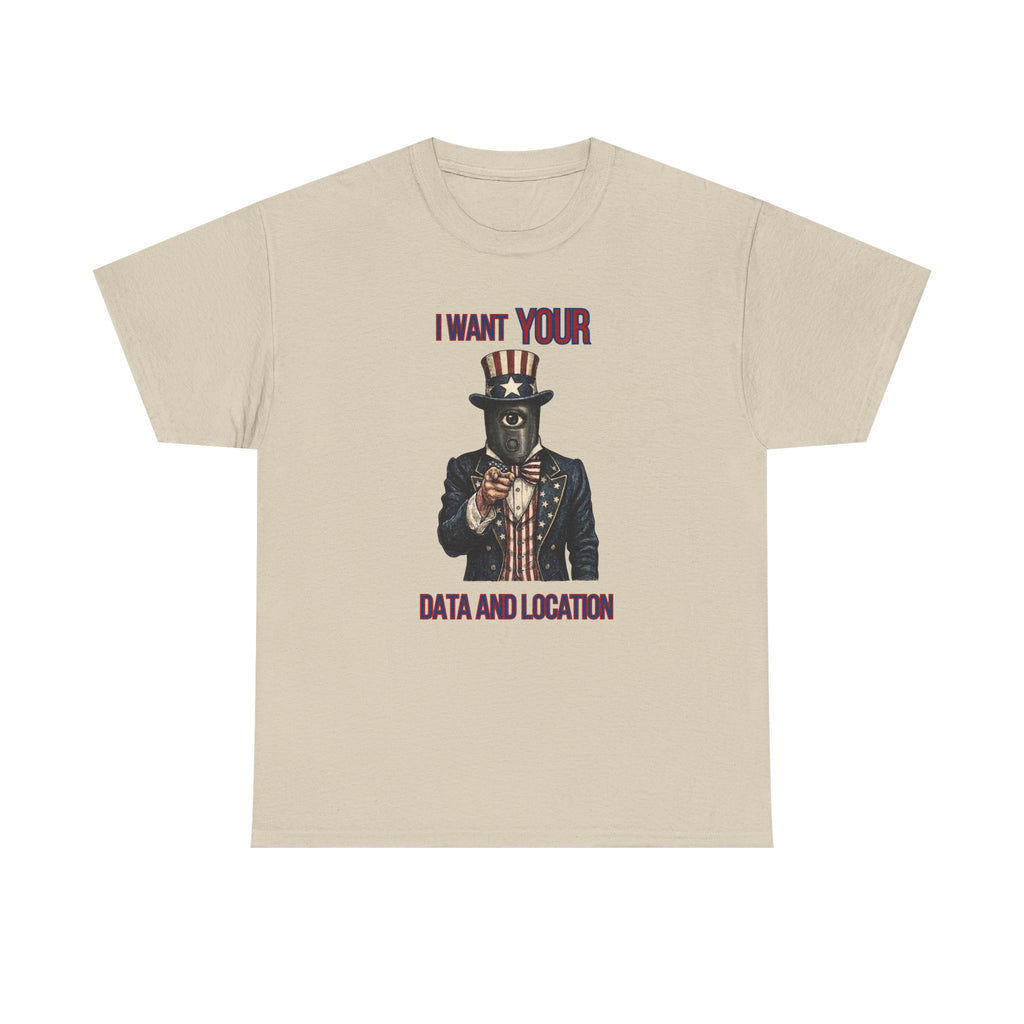 T-Shirt — "I Want Your Data and Location" Uncle Surveillance Privacy Tee