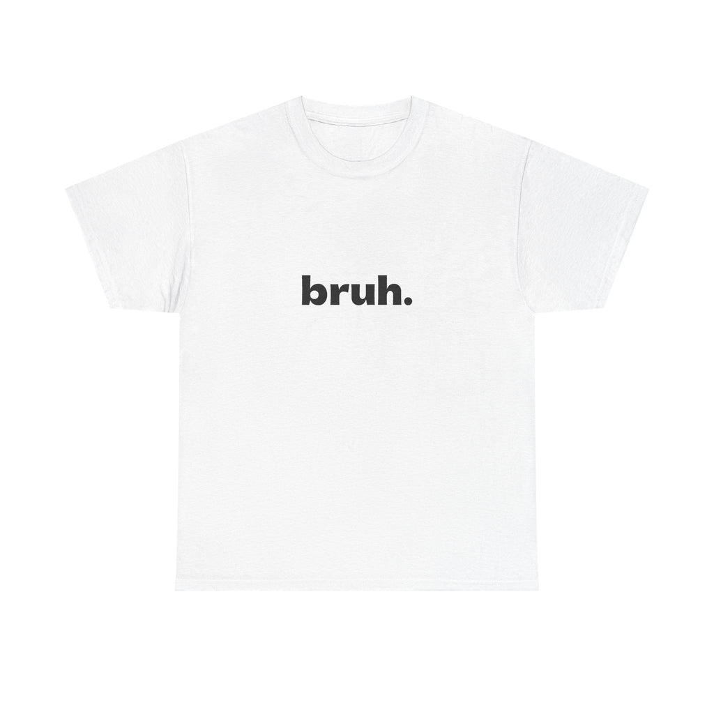 Bruh. Tee — Minimalist Casual Graphic T-Shirt