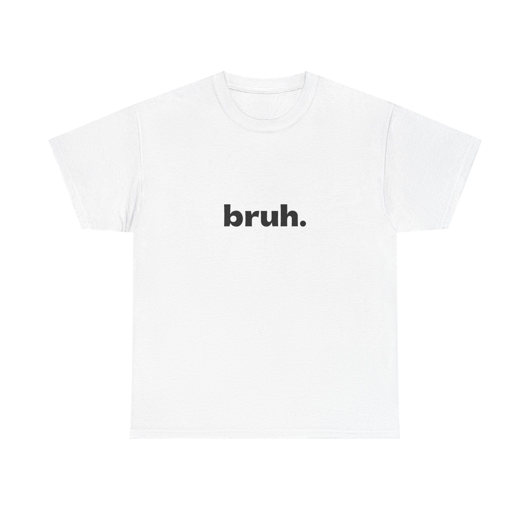 Bruh. Tee — Minimalist Casual Graphic T-Shirt