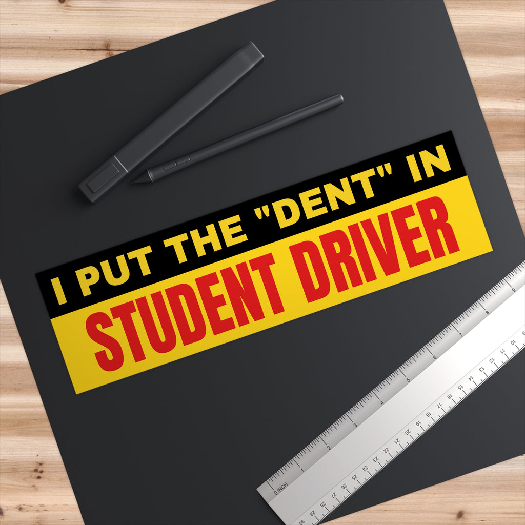 Funny "I Put the 'Dent' in Student Driver" Bumper Sticker