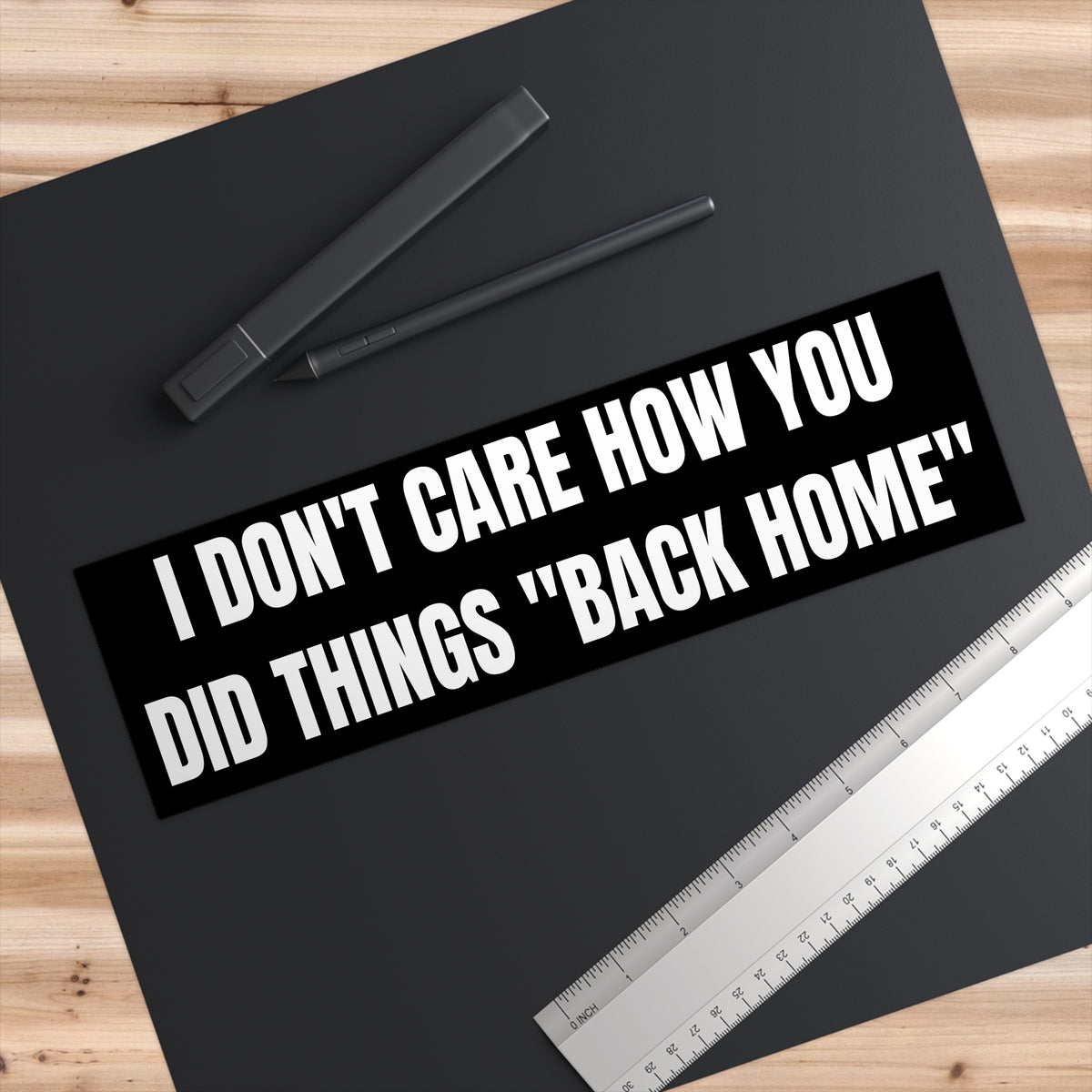 Bumper Sticker — "I Don't Care How You Did Things 'Back Home'" Funny Travel & Road-Trip Decal