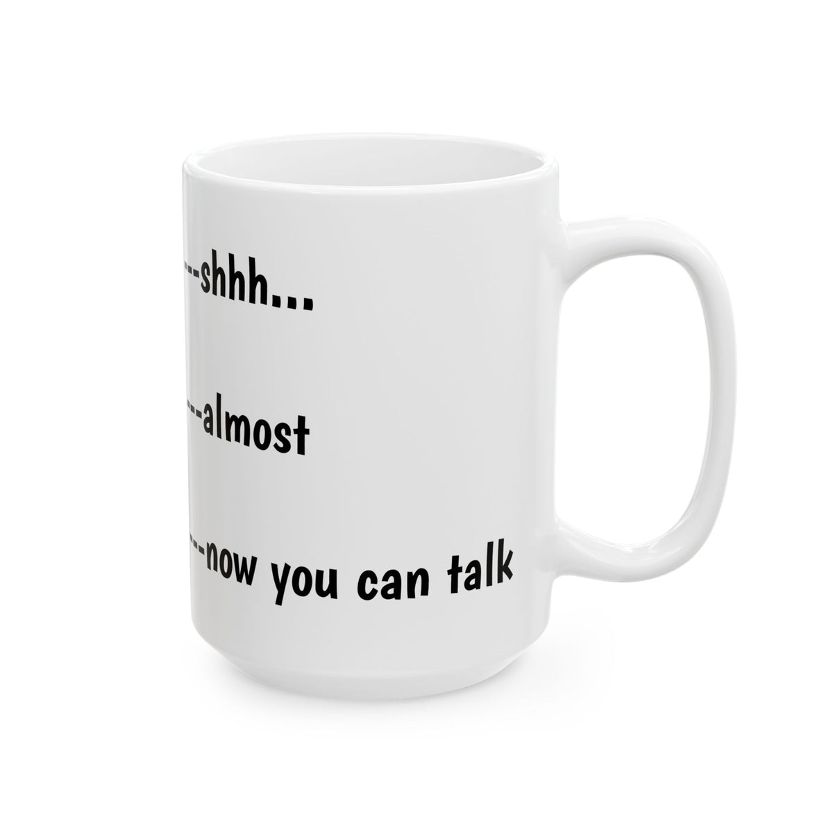 Coffee Meter Ceramic Mug — 'Shhh... almost... now you can talk' Funny Morning Mug (15oz)