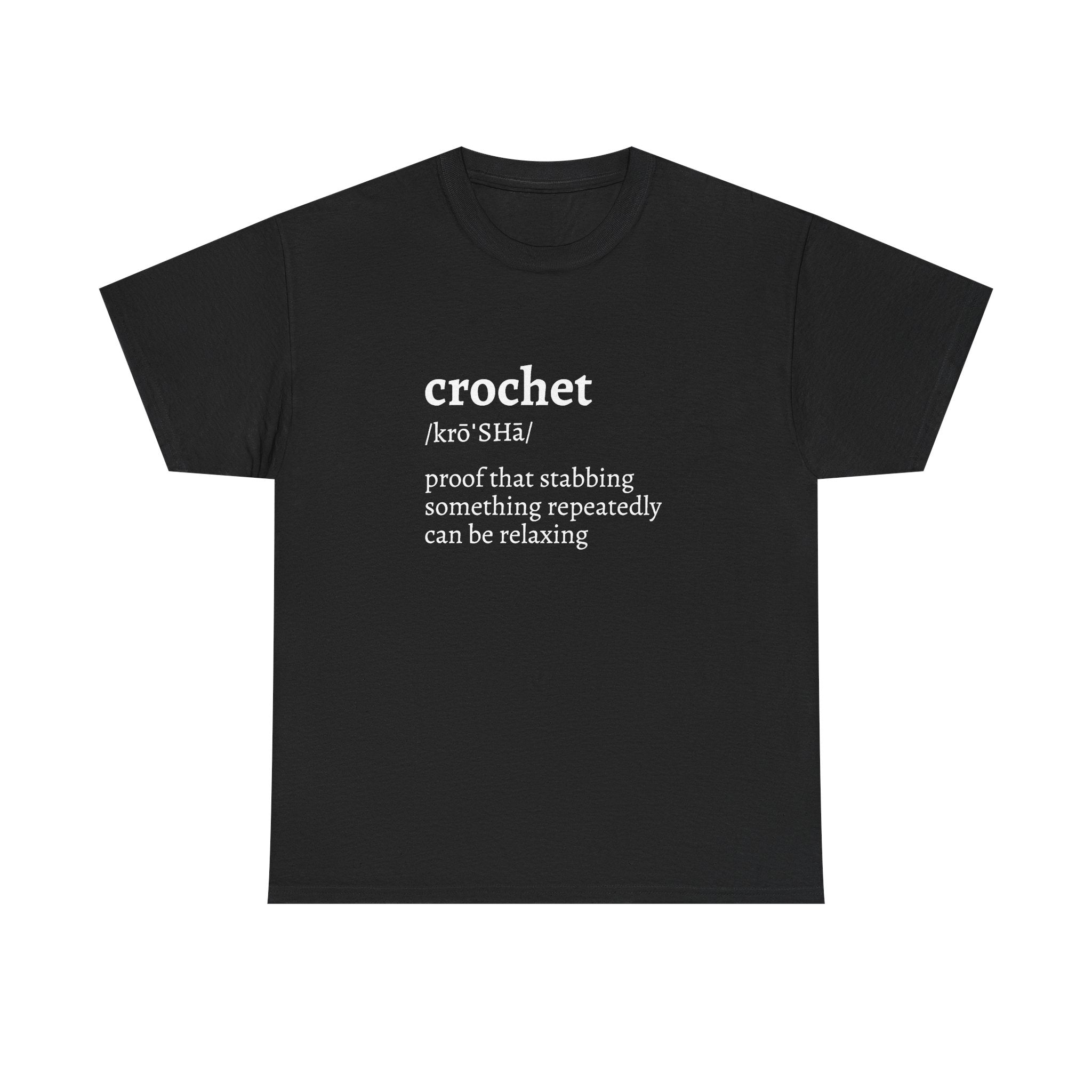 Crochet Definition Tee — "crochet /krōˈSHā/ proof that stabbing something repeatedly can be relaxing"