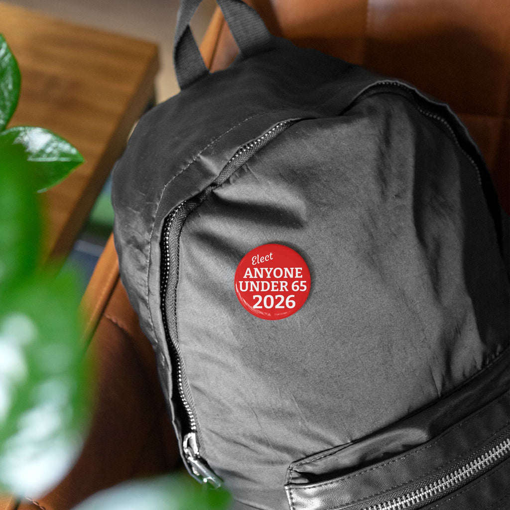 Round Pin Button — "Elect Anyone Under 65 2026" Political Campaign Button