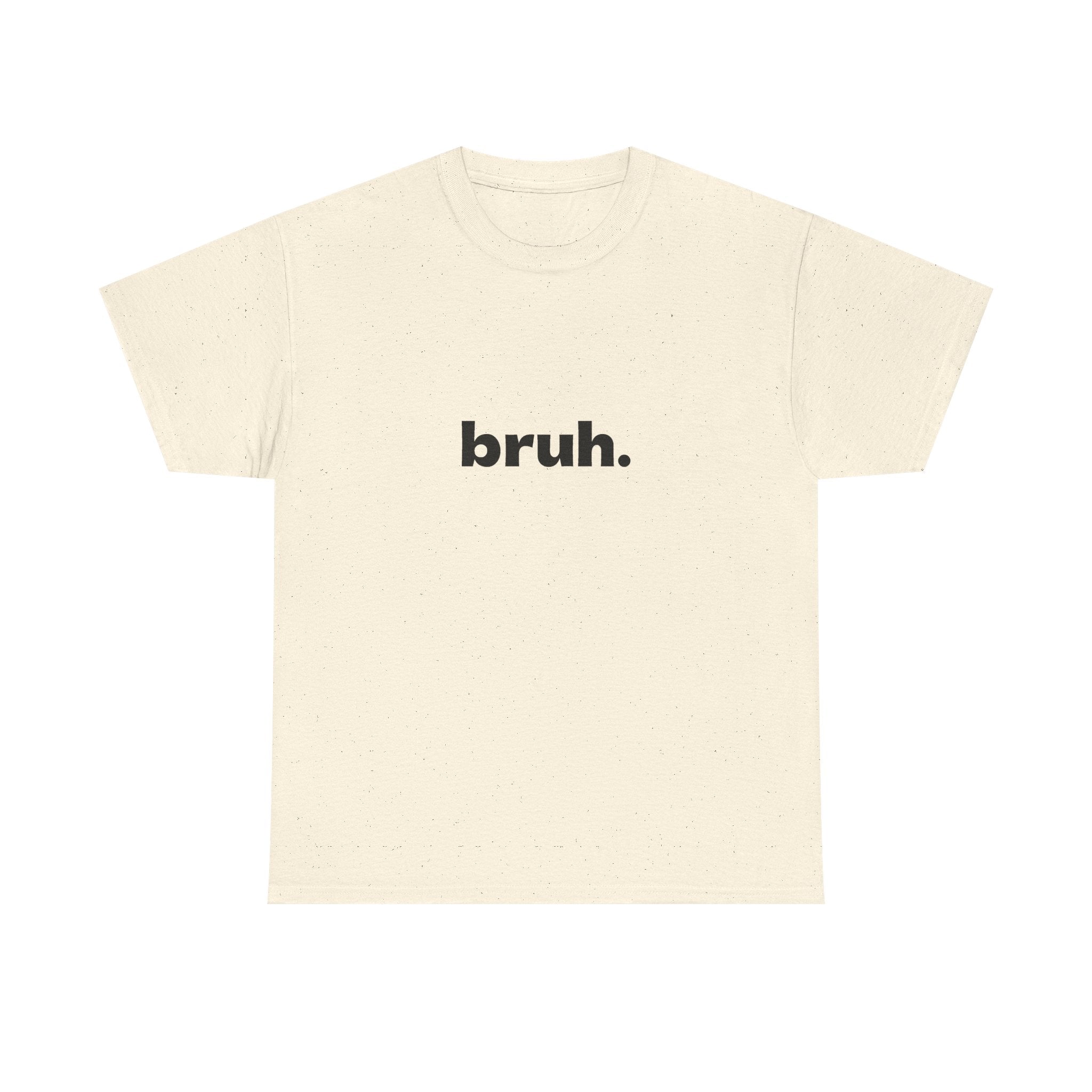 Bruh. Tee — Minimalist Casual Graphic T-Shirt