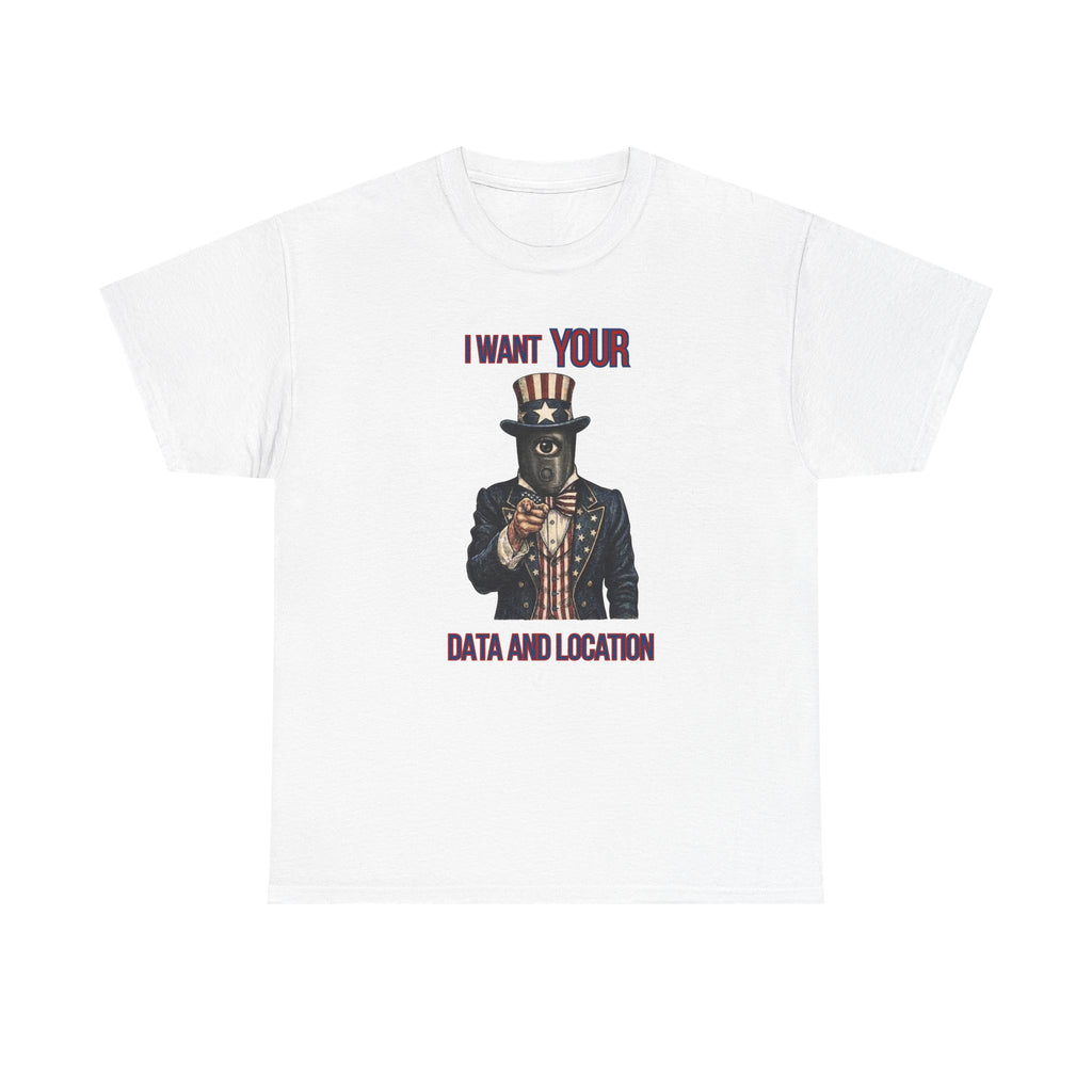 T-Shirt — "I Want Your Data and Location" Uncle Surveillance Privacy Tee
