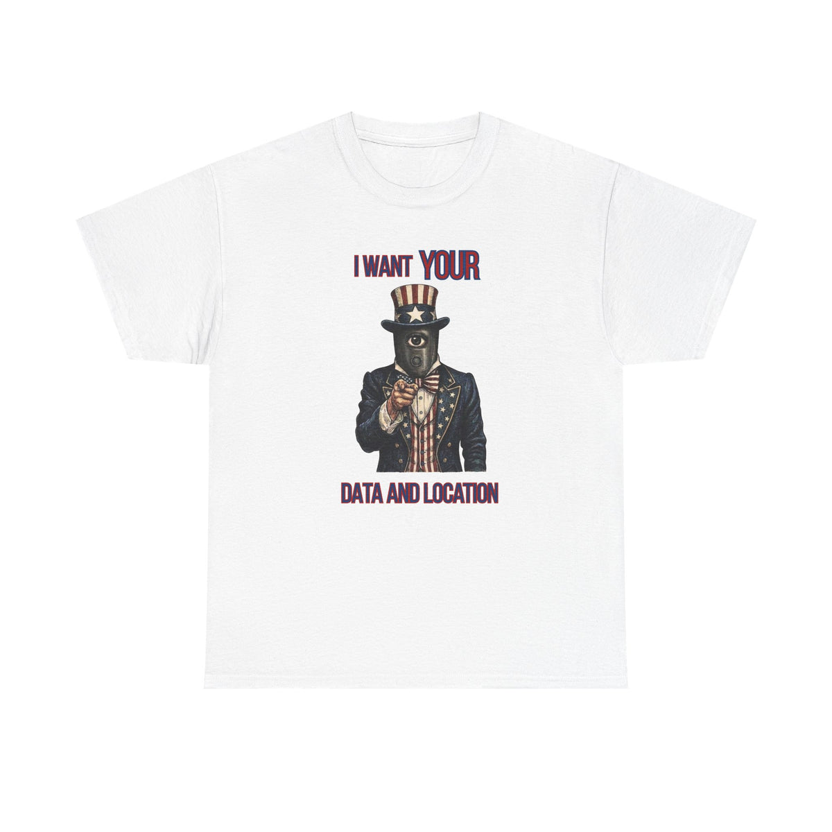 T-Shirt — "I Want Your Data and Location" Uncle Surveillance Privacy Tee