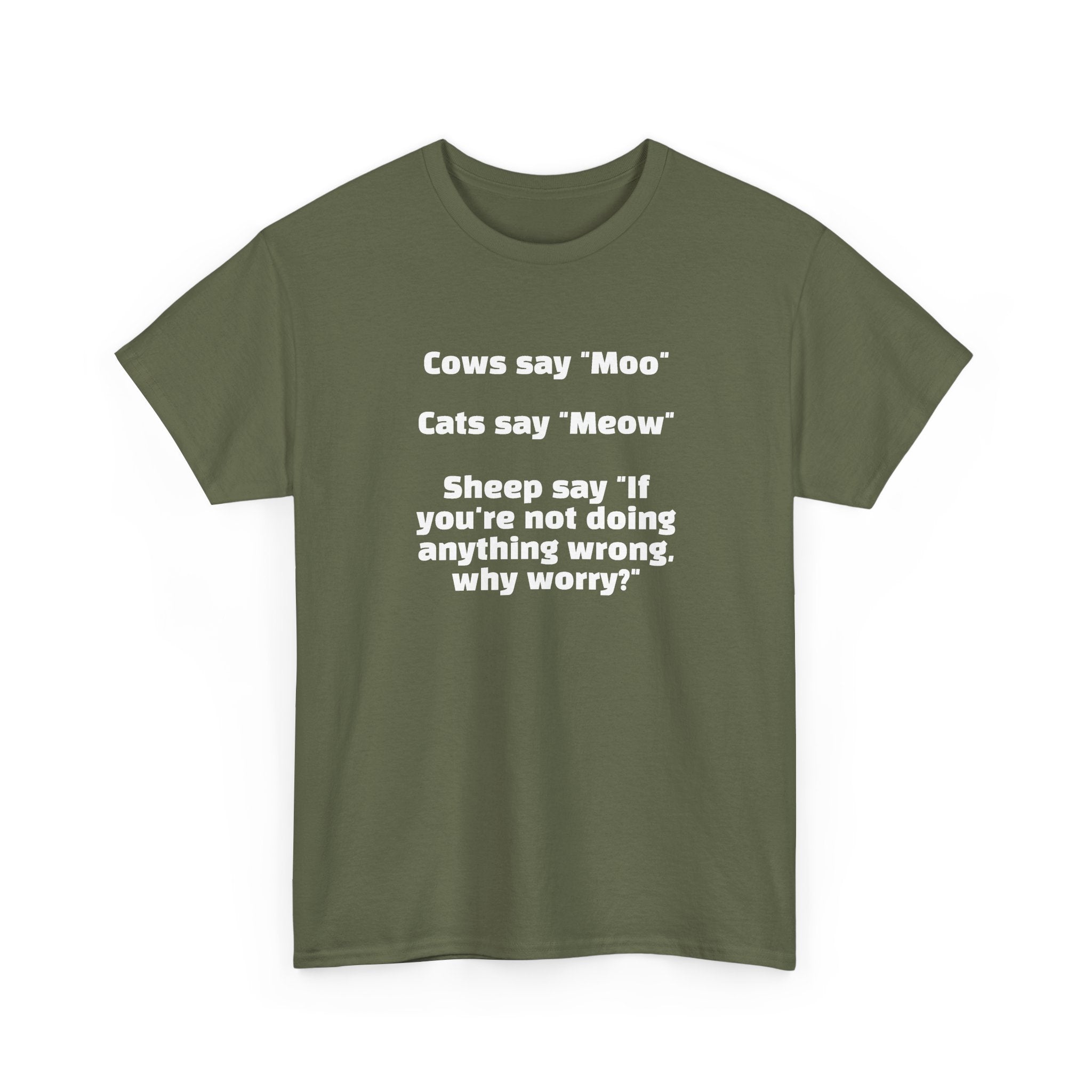 Funny Animal Quote Tee — “Cows say ‘Moo’ Cats say ‘Meow’ Sheep say ‘If you're not doing anything wrong, why worry?’”