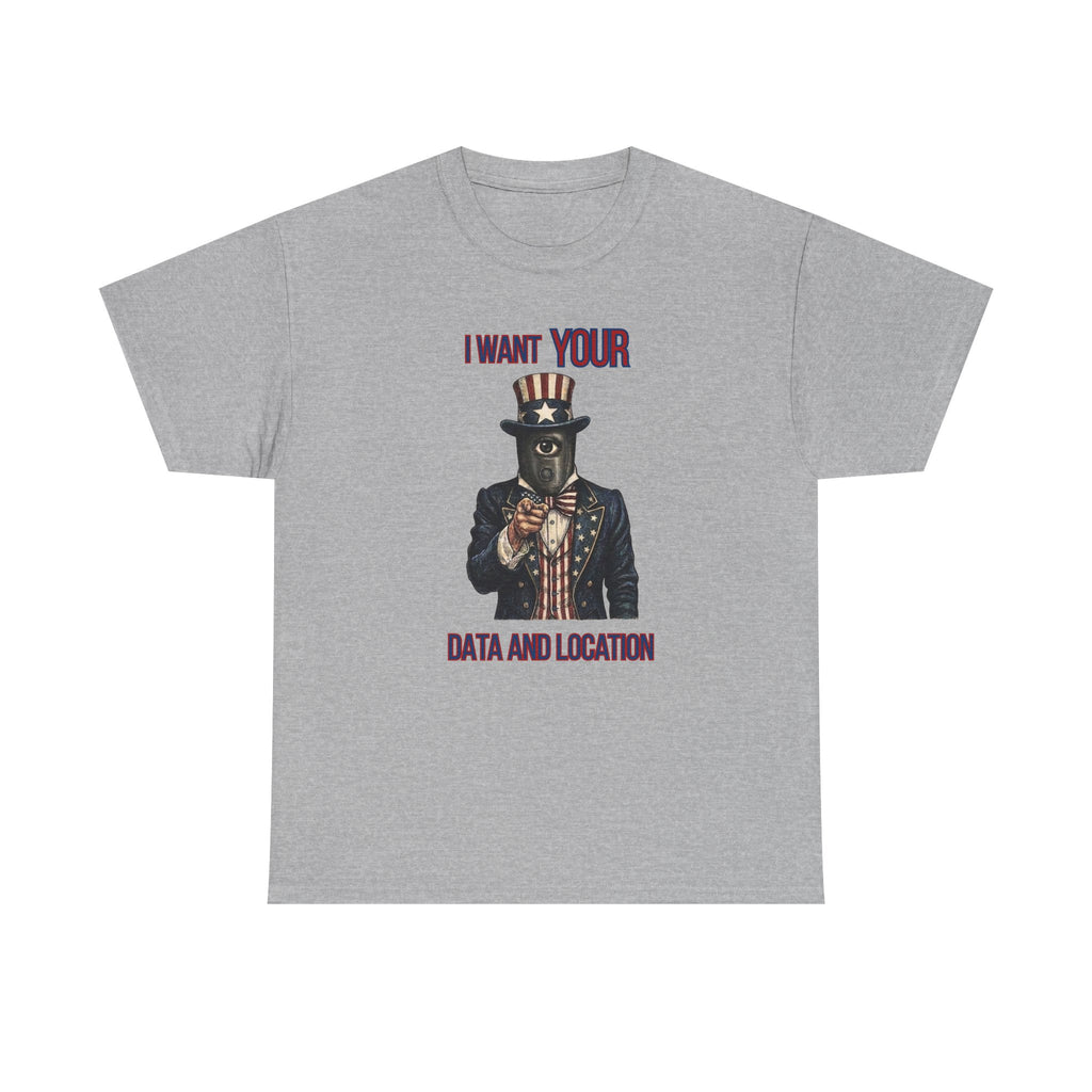 T-Shirt — "I Want Your Data and Location" Uncle Surveillance Privacy Tee