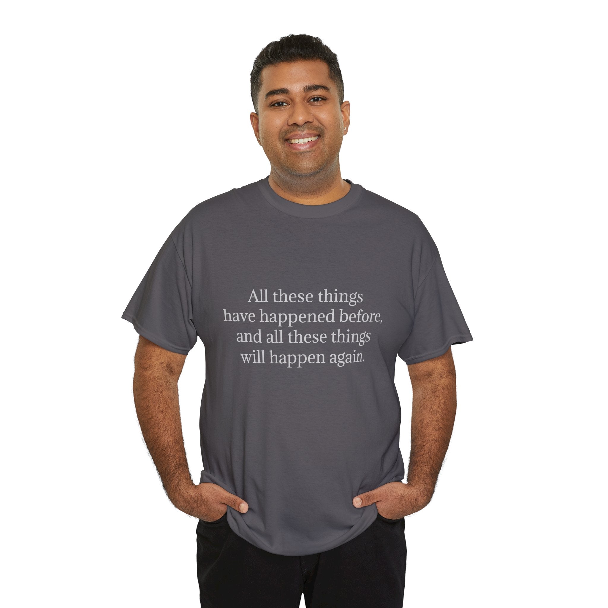 T‑Shirt — Minimal Text Tee “All these things have happened before, and all these things will happen again.”
