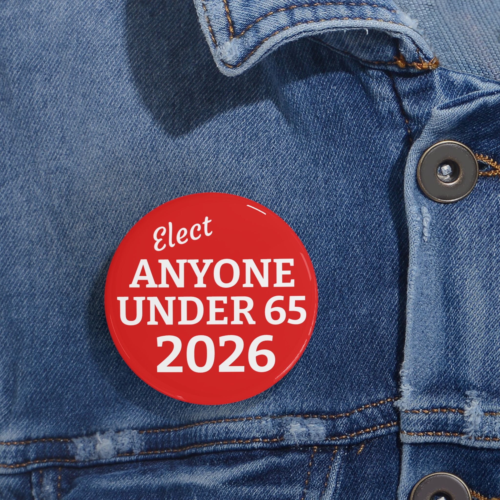 Round Pin Button — "Elect Anyone Under 65 2026" Political Campaign Button