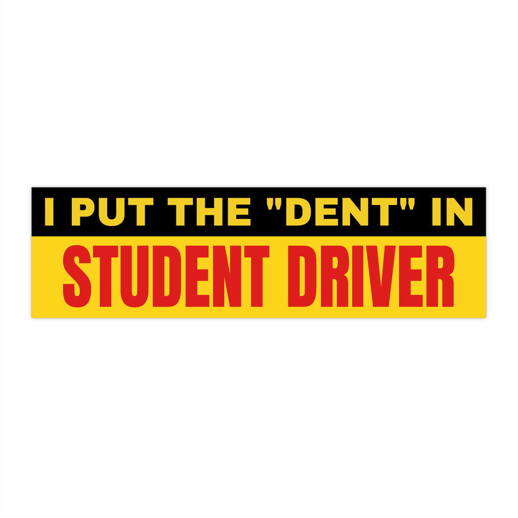 Funny "I Put the 'Dent' in Student Driver" Bumper Sticker